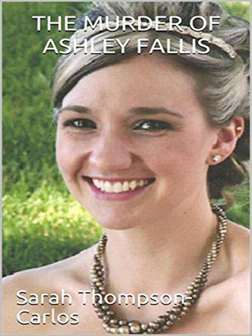 Title details for The Murder of Ashley Fallis by Sarah Thompson Carlos - Wait list
